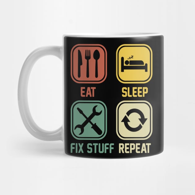 Eat Sleep Fix Stuff Repeat by Aratack Kinder